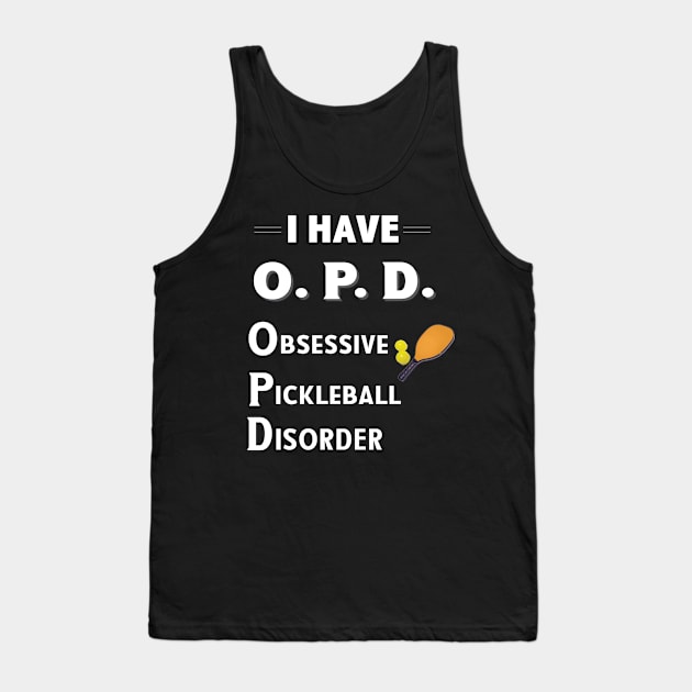 I Have OPD Obsessive Pickleball Disorder Tank Top by bbreidenbach